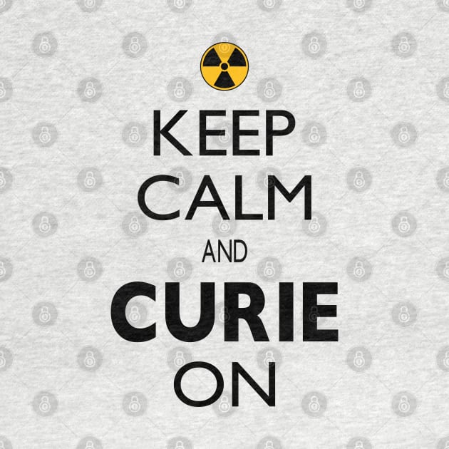 Keep Calm and Curie On - Science Pun for Nerds by Magic Moon